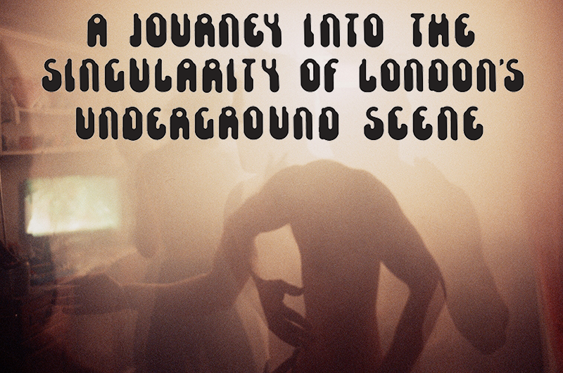 A journey into the singularity of London’s underground scene